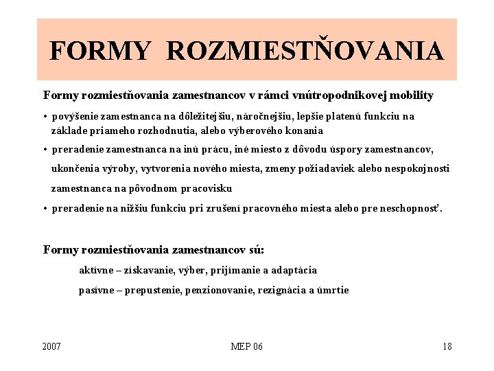 FORMY ROZMIESTŇOVANIA Formy rozmiestňovania zamestnancov v rámci vnútropodnikovej mobility • povýšenie zamestnanca na dôležitejšiu,