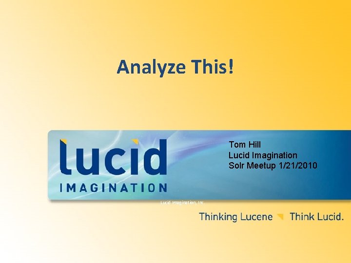 Analyze This! Tom Hill Lucid Imagination Solr Meetup 1/21/2010 Lucid Imagination, Inc. 