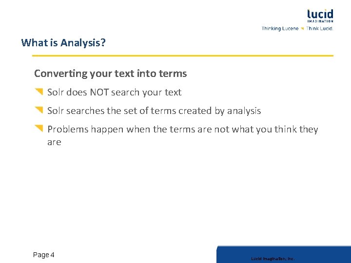 What is Analysis? Converting your text into terms Solr does NOT search your text