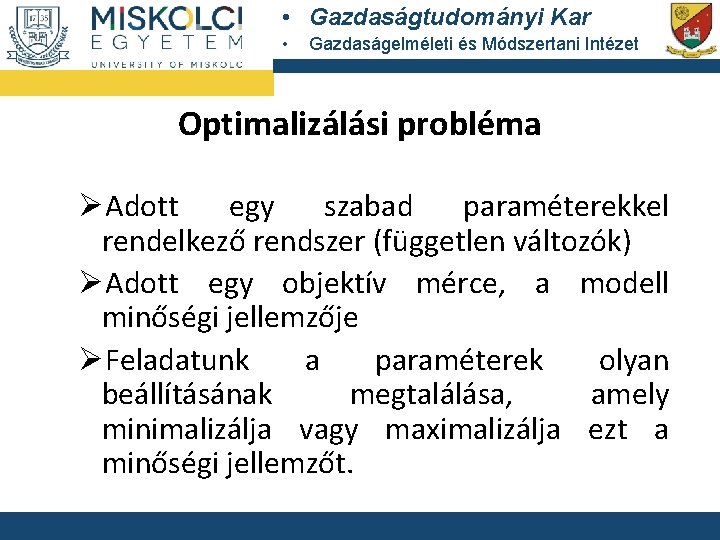 • Gazdaságtudományi Kar • Gazdaságelméleti és Módszertani Intézet Optimalizálási probléma ØAdott egy szabad • Gazdaságtudományi Kar • Gazdaságelméleti és Módszertani Intézet Optimalizálási probléma ØAdott egy szabad