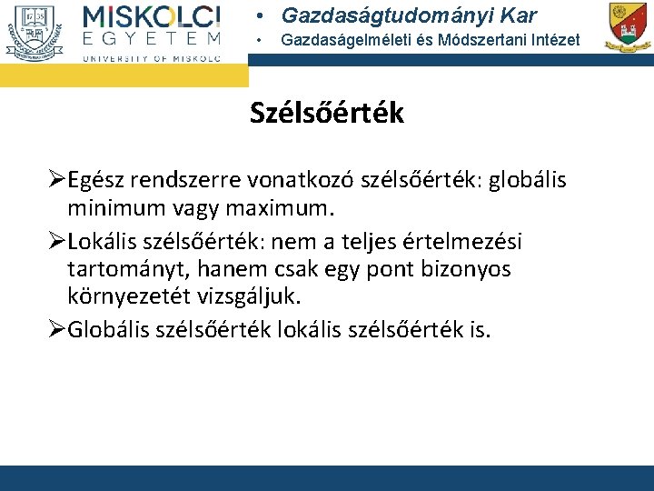  • Gazdaságtudományi Kar • Gazdaságelméleti és Módszertani Intézet Szélsőérték ØEgész rendszerre vonatkozó szélsőérték: