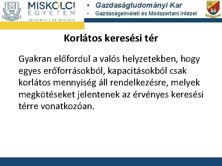  • Gazdaságtudományi Kar • Gazdaságelméleti és Módszertani Intézet Korlátos keresési tér Gyakran előfordul