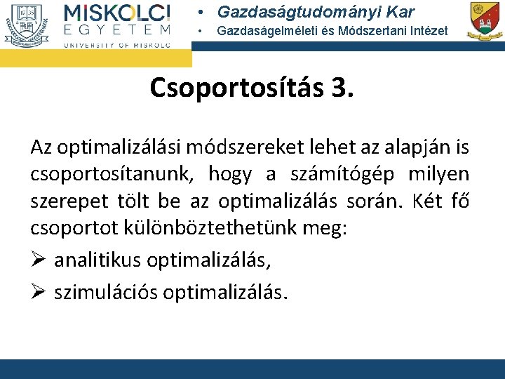  • Gazdaságtudományi Kar • Gazdaságelméleti és Módszertani Intézet Csoportosítás 3. Az optimalizálási módszereket