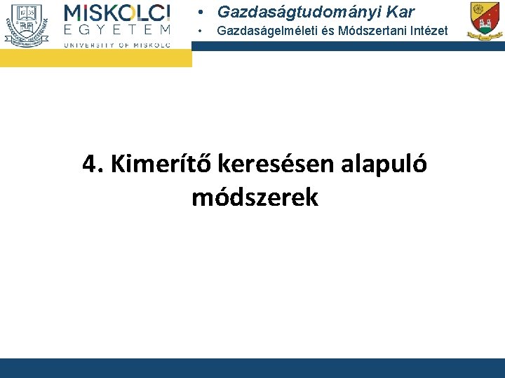  • Gazdaságtudományi Kar • Gazdaságelméleti és Módszertani Intézet 4. Kimerítő keresésen alapuló módszerek