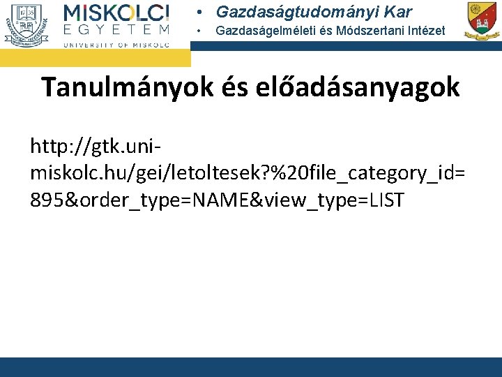 • Gazdaságtudományi Kar • Gazdaságelméleti és Módszertani Intézet Tanulmányok és előadásanyagok http: //gtk. • Gazdaságtudományi Kar • Gazdaságelméleti és Módszertani Intézet Tanulmányok és előadásanyagok http: //gtk.