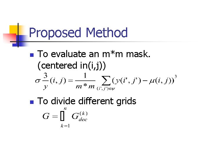 Proposed Method n n To evaluate an m*m mask. (centered in(i, j)) To divide