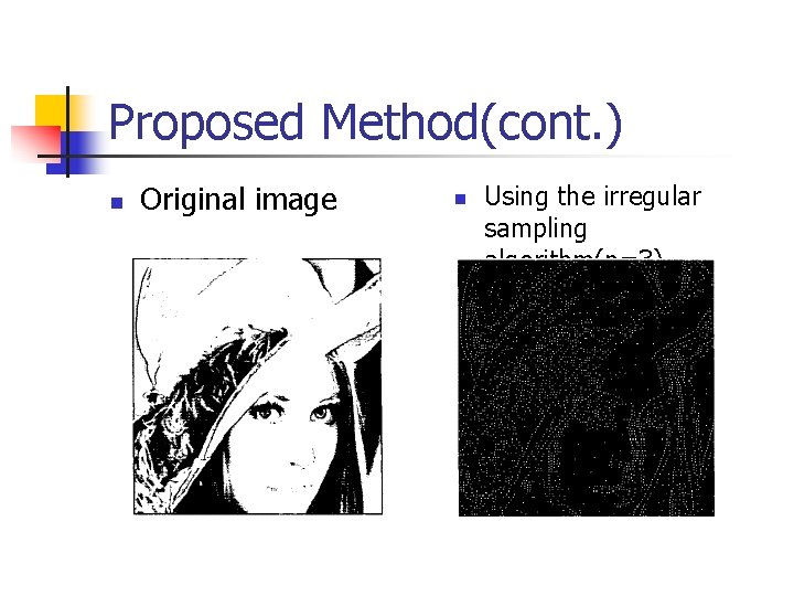Proposed Method(cont. ) n Original image n Using the irregular sampling algorithm(n=3) 