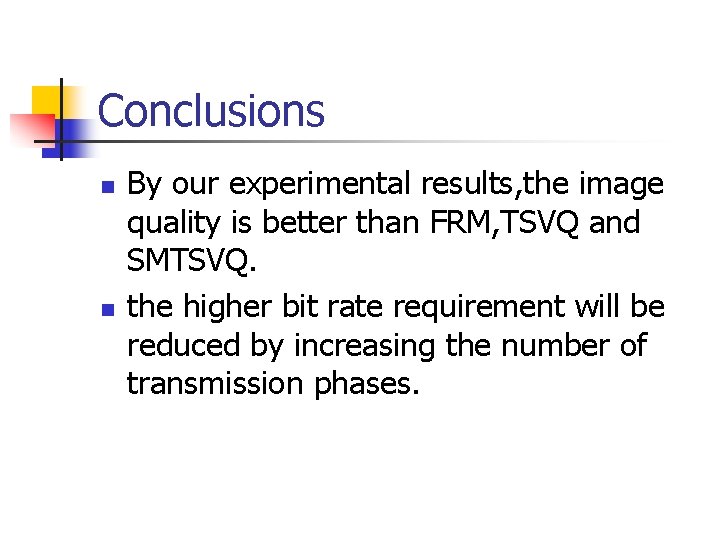 Conclusions n n By our experimental results, the image quality is better than FRM,