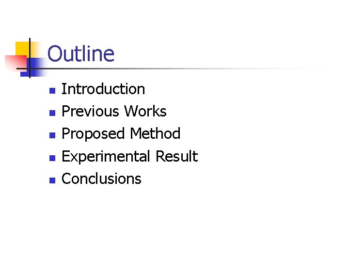 Outline n n n Introduction Previous Works Proposed Method Experimental Result Conclusions 