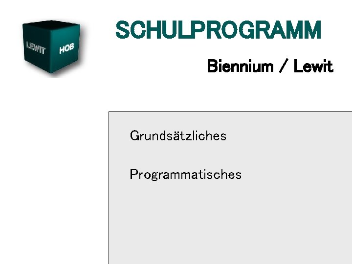 SCHULPROGRAMM Biennium / Lewit Grundsätzliches Programmatisches 