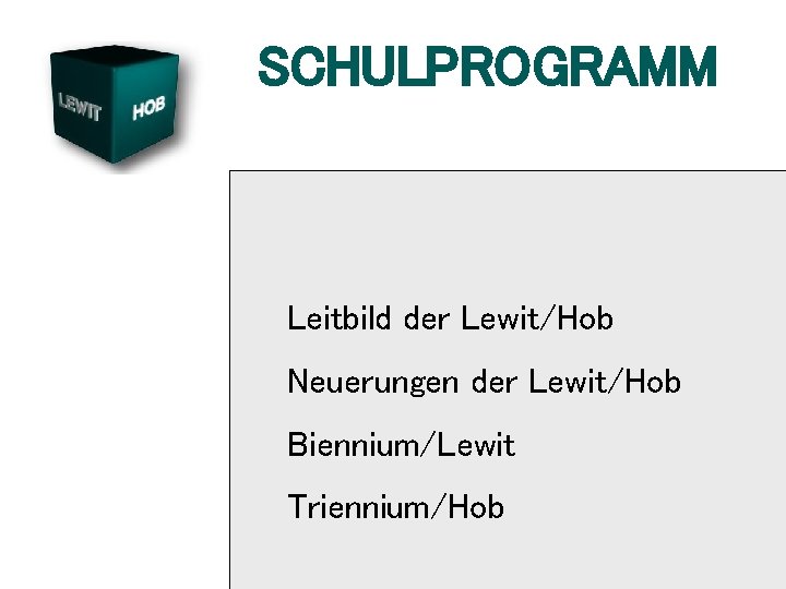 SCHULPROGRAMM Leitbild der Lewit/Hob Neuerungen der Lewit/Hob Biennium/Lewit Triennium/Hob 