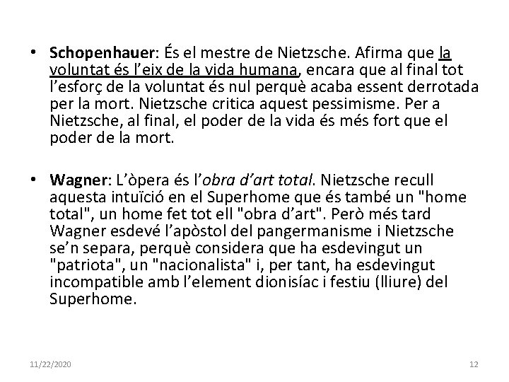  • Schopenhauer: És el mestre de Nietzsche. Afirma que la voluntat és l’eix