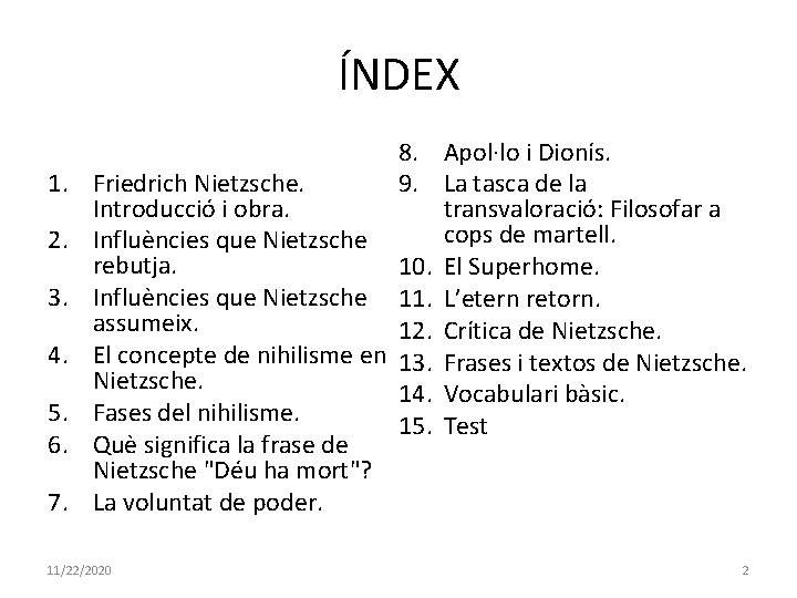 ÍNDEX 1. 2. 3. 4. 5. 6. 7. 8. Apol·lo i Dionís. Friedrich Nietzsche.