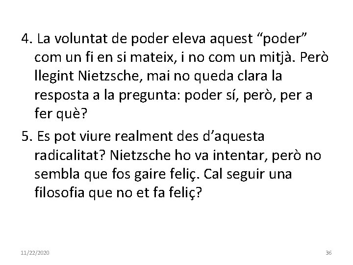 4. La voluntat de poder eleva aquest “poder” com un fi en si mateix,