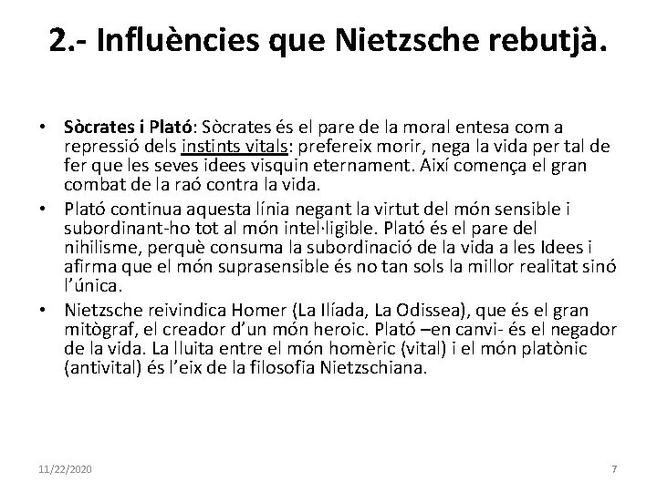 2. - Influències que Nietzsche rebutjà. • Sòcrates i Plató: Sòcrates és el pare