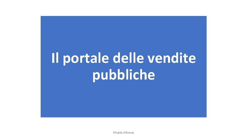 Il portale delle vendite pubbliche Rinaldo d'Alonzo 