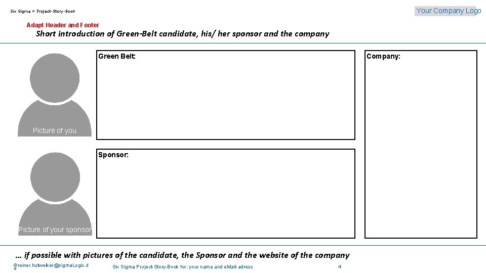 Your Company Logo Six Sigma > Project-Story-Book Adapt Header and Footer Short introduction of