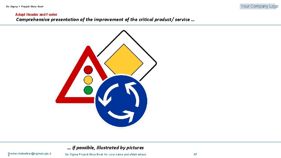 Your Company Logo Six Sigma > Project-Story-Book Adapt Header and Footer Comprehensive presentation of