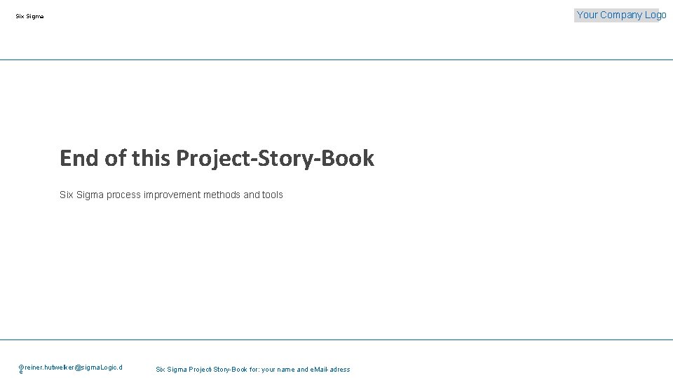 Your Company Logo Six Sigma End of this Project-Story-Book Six Sigma process improvement methods