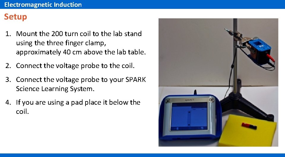 Electromagnetic Induction Setup 1. Mount the 200 turn coil to the lab stand using