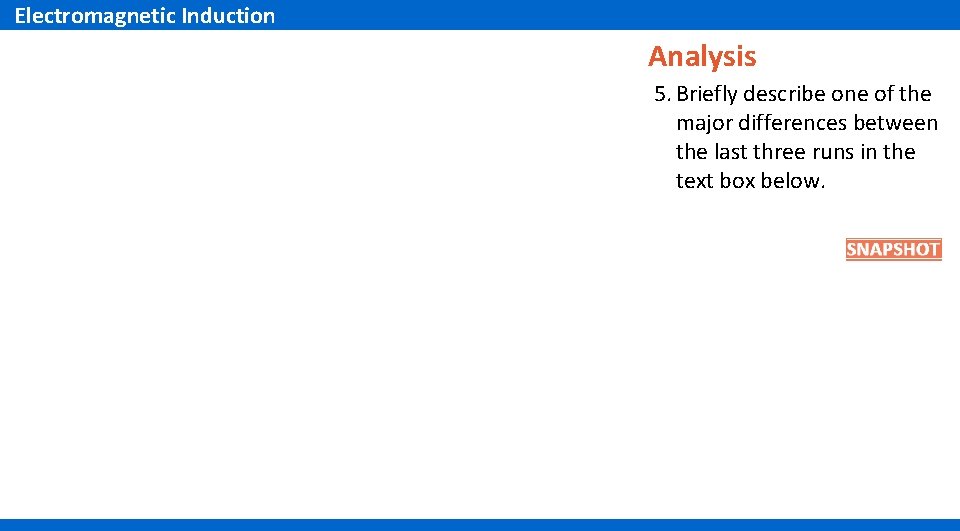 Electromagnetic Induction Analysis 5. Briefly describe one of the major differences between the last