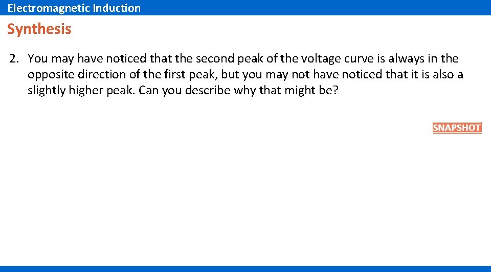 Electromagnetic Induction Synthesis 2. You may have noticed that the second peak of the