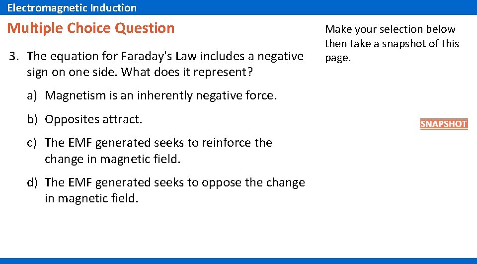 Electromagnetic Induction Multiple Choice Question 3. The equation for Faraday's Law includes a negative