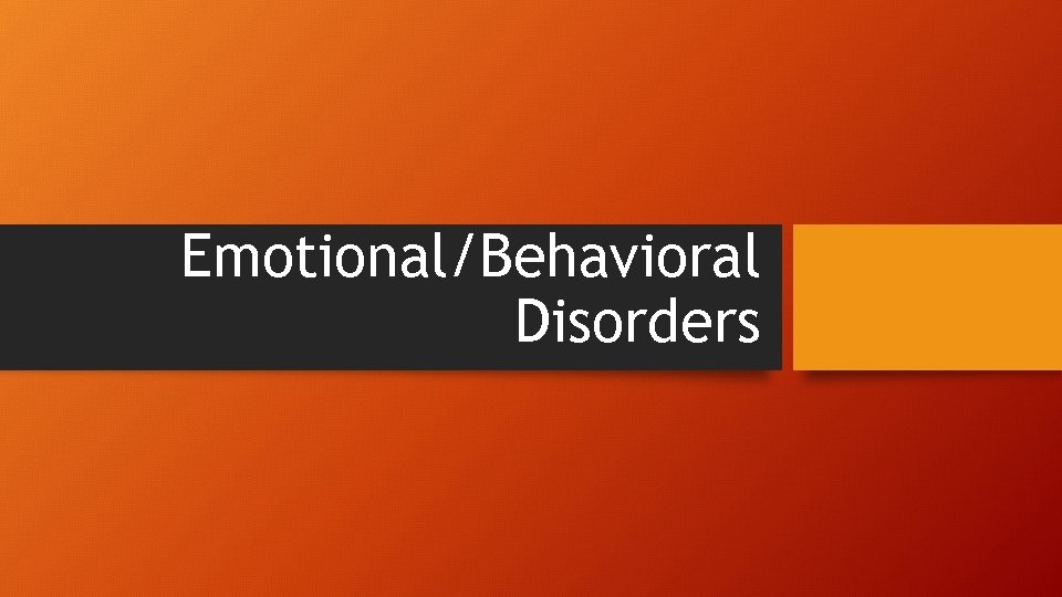 Emotional/Behavioral Disorders 