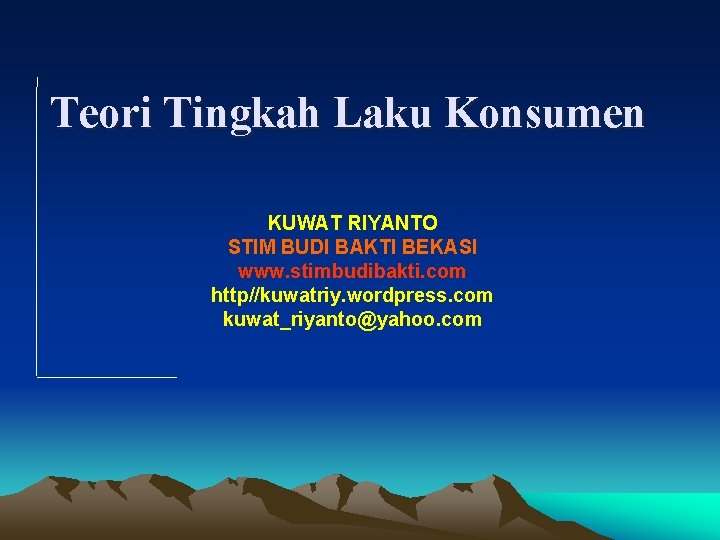 Teori Tingkah Laku Konsumen KUWAT RIYANTO STIM BUDI BAKTI BEKASI www. stimbudibakti. com http//kuwatriy.