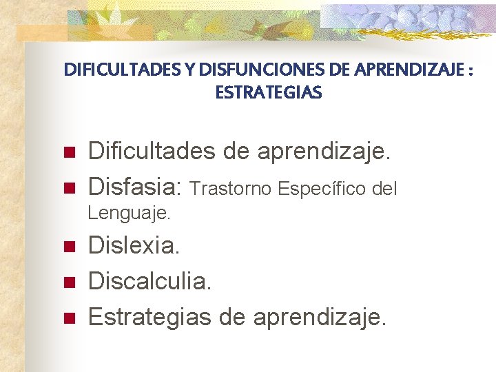 DIFICULTADES Y DISFUNCIONES DE APRENDIZAJE : ESTRATEGIAS n n Dificultades de aprendizaje. Disfasia: Trastorno DIFICULTADES Y DISFUNCIONES DE APRENDIZAJE : ESTRATEGIAS n n Dificultades de aprendizaje. Disfasia: Trastorno