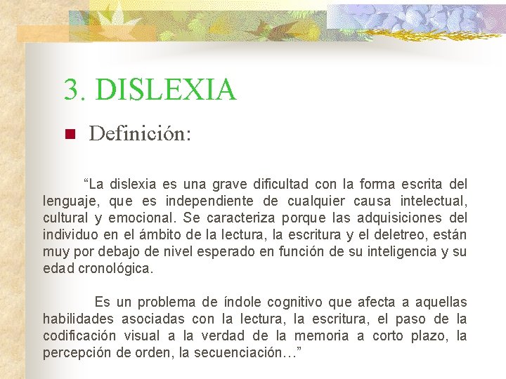 3. DISLEXIA n Definición: “La dislexia es una grave dificultad con la forma escrita 3. DISLEXIA n Definición: “La dislexia es una grave dificultad con la forma escrita