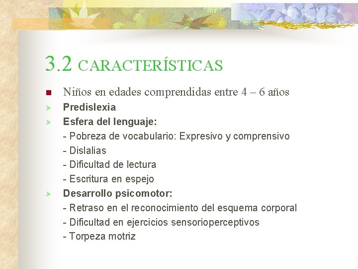 3. 2 CARACTERÍSTICAS n Niños en edades comprendidas entre 4 – 6 años Ø 3. 2 CARACTERÍSTICAS n Niños en edades comprendidas entre 4 – 6 años Ø