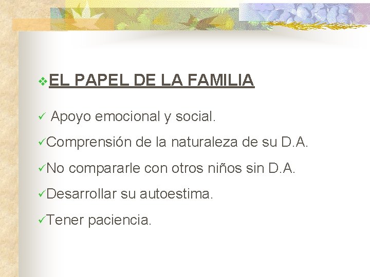 v. EL PAPEL DE LA FAMILIA ü Apoyo emocional y social. üComprensión de la v. EL PAPEL DE LA FAMILIA ü Apoyo emocional y social. üComprensión de la