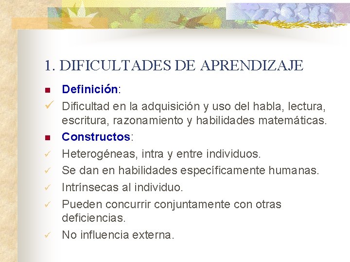 1. DIFICULTADES DE APRENDIZAJE Definición: ü Dificultad en la adquisición y uso del habla, 1. DIFICULTADES DE APRENDIZAJE Definición: ü Dificultad en la adquisición y uso del habla,