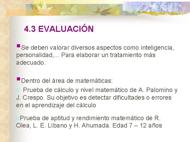 4. 3 EVALUACIÓN §Se deben valorar diversos aspectos como inteligencia, personalidad, . . . 4. 3 EVALUACIÓN §Se deben valorar diversos aspectos como inteligencia, personalidad, . . .