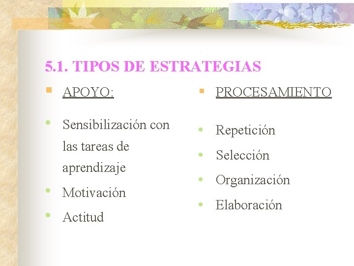 5. 1. TIPOS DE ESTRATEGIAS § APOYO: § PROCESAMIENTO • Sensibilización con • Repetición 5. 1. TIPOS DE ESTRATEGIAS § APOYO: § PROCESAMIENTO • Sensibilización con • Repetición