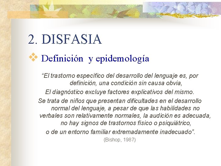 2. DISFASIA v Definición y epidemología “El trastorno específico del desarrollo del lenguaje es, 2. DISFASIA v Definición y epidemología “El trastorno específico del desarrollo del lenguaje es,