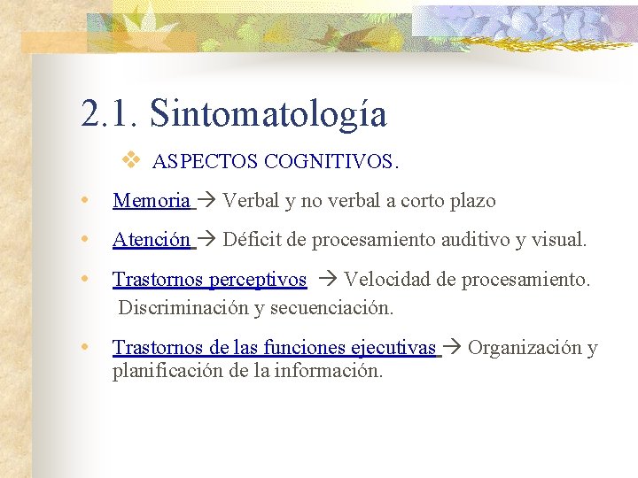 2. 1. Sintomatología v ASPECTOS COGNITIVOS. • Memoria Verbal y no verbal a corto 2. 1. Sintomatología v ASPECTOS COGNITIVOS. • Memoria Verbal y no verbal a corto