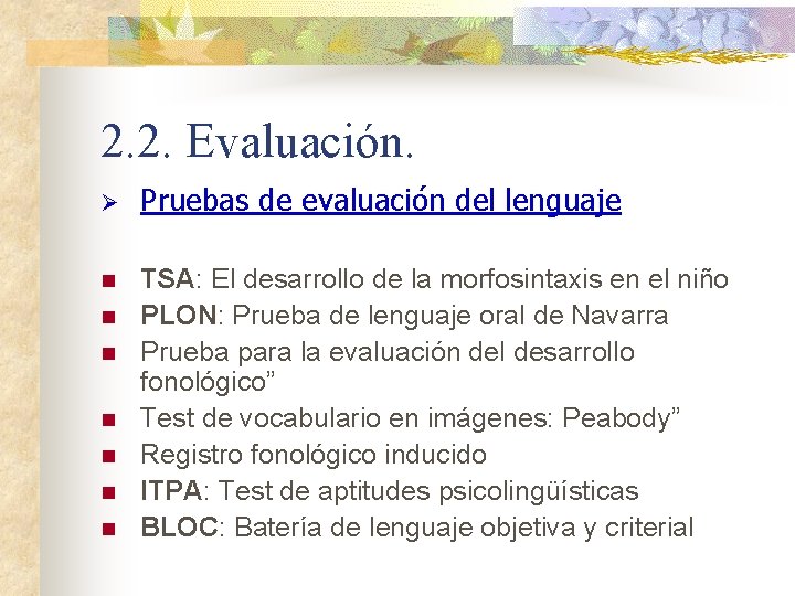 2. 2. Evaluación. Ø Pruebas de evaluación del lenguaje n TSA: El desarrollo de 2. 2. Evaluación. Ø Pruebas de evaluación del lenguaje n TSA: El desarrollo de