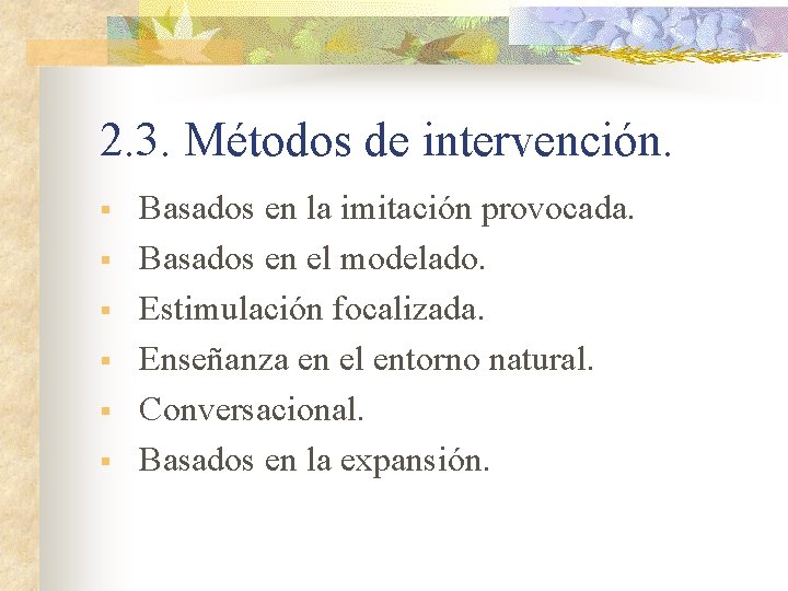 2. 3. Métodos de intervención. § § § Basados en la imitación provocada. Basados 2. 3. Métodos de intervención. § § § Basados en la imitación provocada. Basados