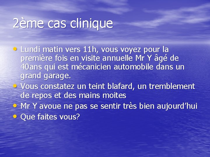 2ème cas clinique • Lundi matin vers 11 h, vous voyez pour la •