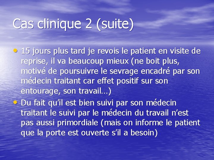 Cas clinique 2 (suite) • 15 jours plus tard je revois le patient en