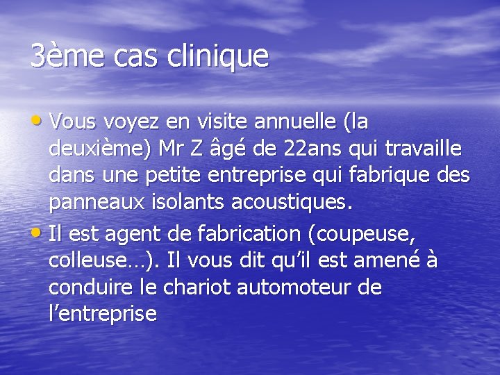 3ème cas clinique • Vous voyez en visite annuelle (la deuxième) Mr Z âgé