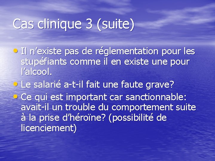 Cas clinique 3 (suite) • Il n’existe pas de réglementation pour les stupéfiants comme