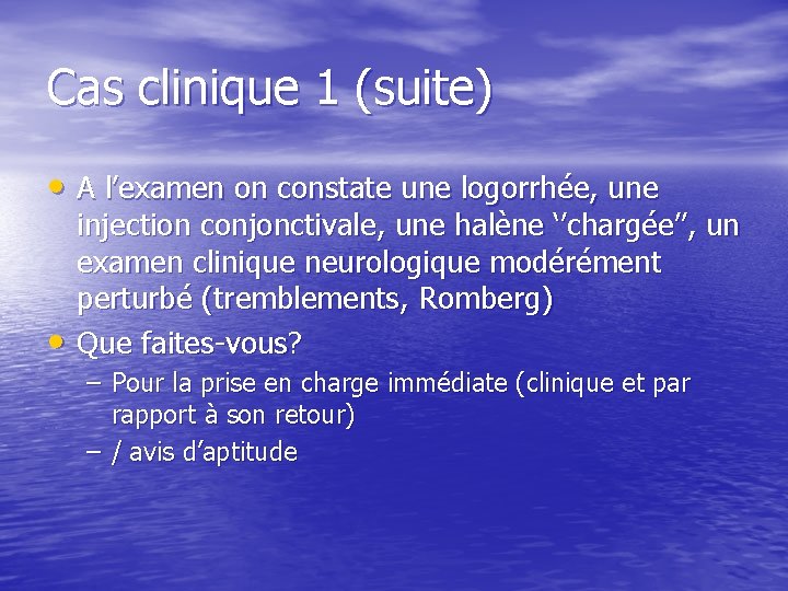 Cas clinique 1 (suite) • A l’examen on constate une logorrhée, une • injection