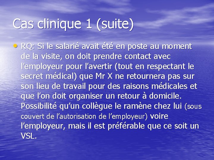 Cas clinique 1 (suite) • RQ: Si le salarié avait été en poste au