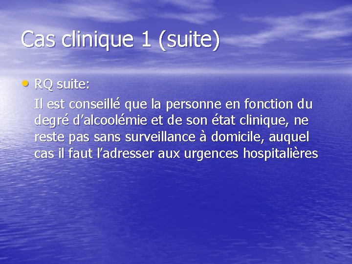 Cas clinique 1 (suite) • RQ suite: Il est conseillé que la personne en