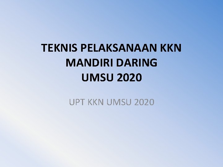 TEKNIS PELAKSANAAN KKN MANDIRI DARING UMSU 2020 UPT KKN UMSU 2020 