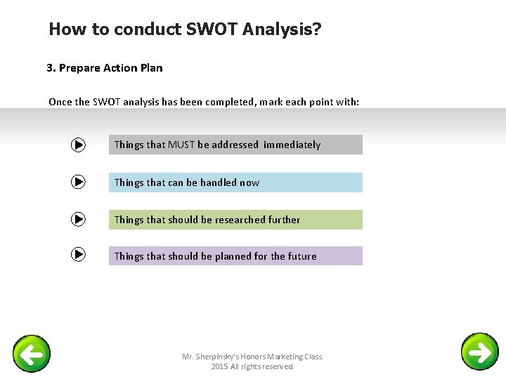 How to conduct SWOT Analysis? 3. Prepare Action Plan Once the SWOT analysis has