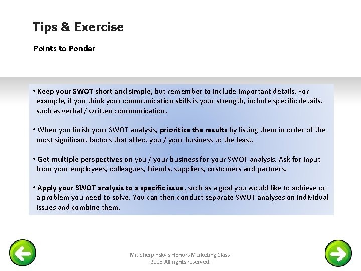 Tips & Exercise Points to Ponder • Keep your SWOT short and simple, but